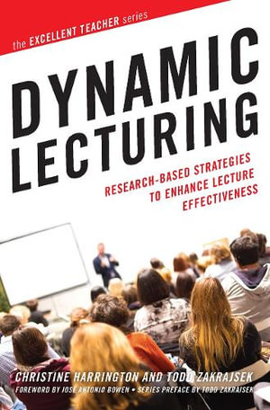 Dynamic Lecturing : Research-Based Strategies to Enhance Lecture Effectiveness - Christine Harrington