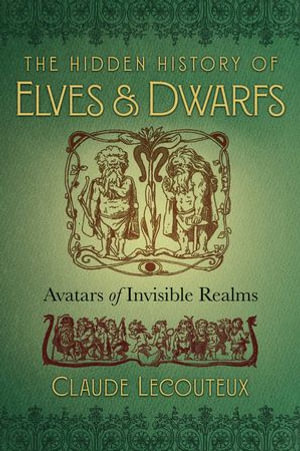 The Hidden History of Elves and Dwarfs : Avatars of Invisible Realms - Claude Lecouteux