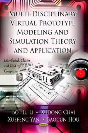 Multi-Discipline Virtual Prototype Modeling & Simulation Theory & Application : Distributed, Cluster and Grid Computing - Baocun Hou