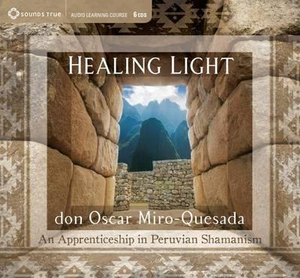 Healing Light : An Apprenticeship in Peruvian Shamanism - Oscar Miro-Quesada