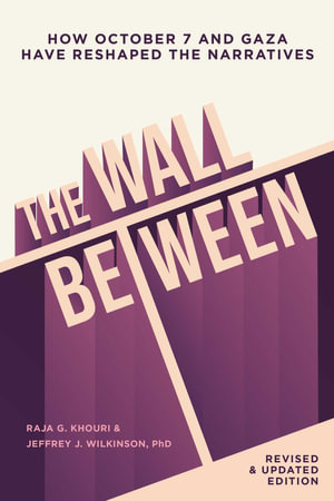 Wall Between : How October 7 and Gaza Have Reshaped the Narratives - Jeffrey Wilkinson