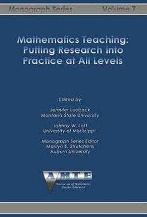 Mathematics Teaching : Putting Research into Practice at All Levels - Jennifer Luebeck