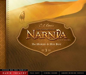 The Horse and His Boy : Chronicles of Narnia: Radio Theatre - C S Lewis