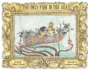 The Only Fish in the Sea - Philip C. Stead