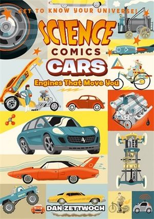 Science Comics: Cars : Engines That Move You - Dan Zettwoch
