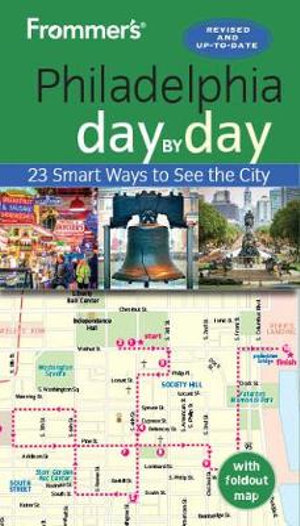 Frommer's Philadelphia Day by Day Travel Guide : Day by Day Guides - Frommer's Travel Guide