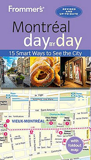 Frommer's Montreal Day by Day : 15 Smart Ways to See the City - Frommer's Travel Guide