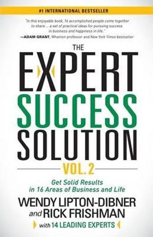 The Expert Success Solution : Get Solid Results in 16 Areas of Business and Life - Wendy Lipton-Dibner