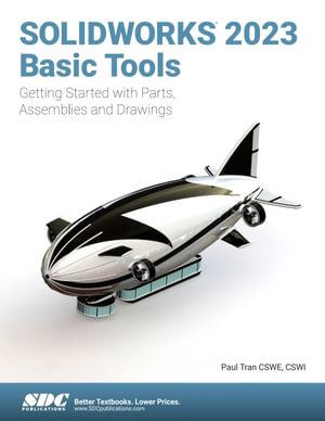 SOLIDWORKS 2023 Basic Tools : Getting Started with Parts, Assemblies and Drawings - Paul Tran