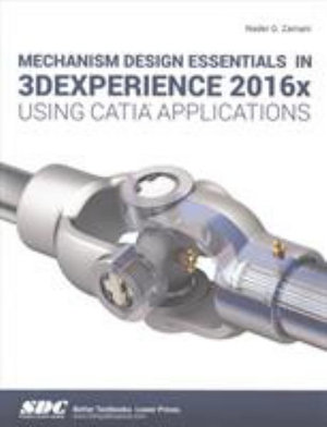 Mechanism Design Essentials in 3DEXPERIENCE 2016x Using CATIA Applications - Nadar Zamani