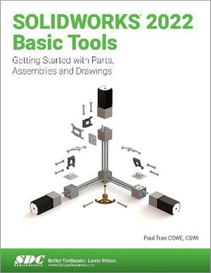 Solidworks 2022 Basic Tools : Getting Started with Parts, Assemblies and Drawings - Paul Tran