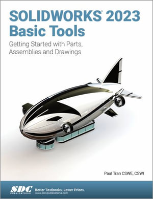 SOLIDWORKS 2023 Basic Tools : Getting Started with Parts, Assemblies and Drawings - Paul Tran