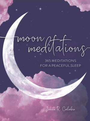 Moon Meditations : 365 Reflections for a Peaceful Sleep - Jenna Calabro