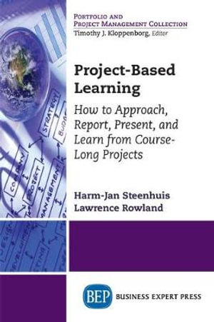 Project-Based Learning : How to Approach, Report, Present, and Learn from Course-Long Projects - Harm-Jan Steenhuis