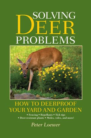 Solving Deer Problems : How to Deerproof Your Yard and Garden - Peter Loewer