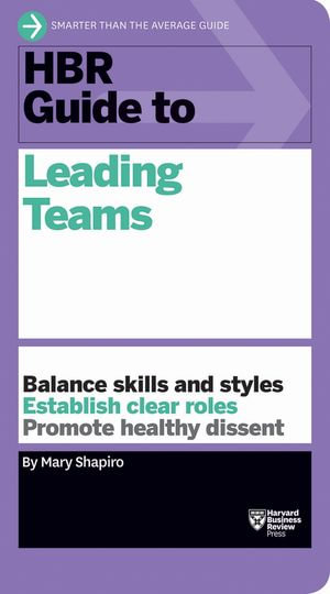 HBR Guide to Leading Teams (HBR Guide Series) : HBR Guide - Mary Shapiro
