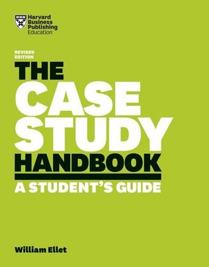 The Case Study Handbook : A Student's Guide - William Ellet