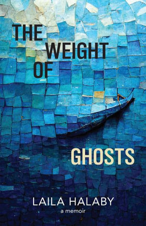 The Weight of Ghosts - Laila Halaby