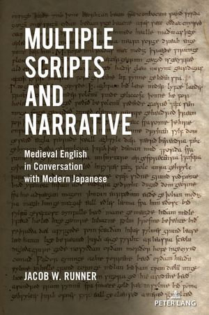 Multiple Scripts and Narrative : Medieval English in Conversation with Modern Japanese - Jacob Runner