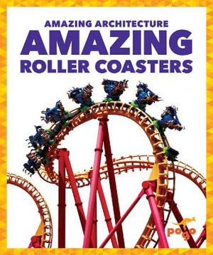 Amazing Roller Coasters : Amazing Architecture - Anita Nahta Amin