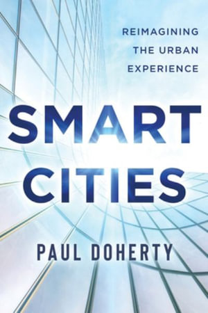 Smart Cities : Reimagining the Urban Experience - Paul Doherty