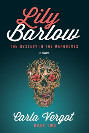 Lily Barlow Book Two : The Mystery in the Mangroves - Carla Vergot