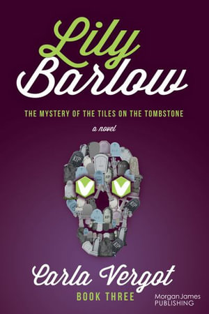 Lily Barlow Book Three : The Mystery of the Tiles on the Tombstone - Carla Vergot