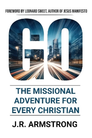GO : The Missional Adventure of Every Christian - James Armstrong