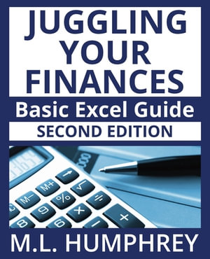Juggling Your Finances Basic Excel Guide : Second Edition - M.L. Humphrey