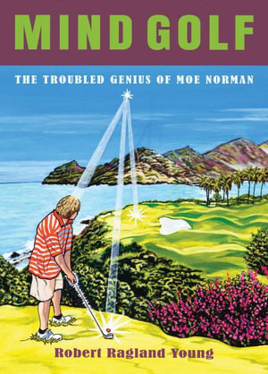 Mind Golf : The Troubled Genius of Moe Norman - Robert Ragland Young