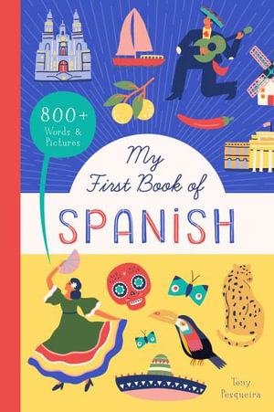 My First Book of Spanish : 800+ Words & Pictures - Tony Pesqueira