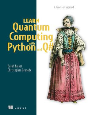 Learn Quantum Computing with Python and Q# : A hands-on approach - Sarah C. Kaiser