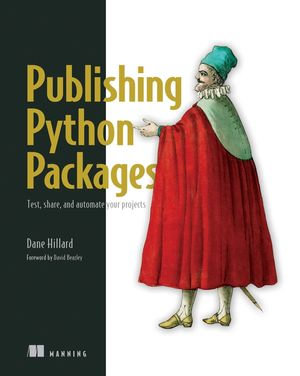 Publishing Python Packages : Test, share, and automate your projects - Dane Hillard