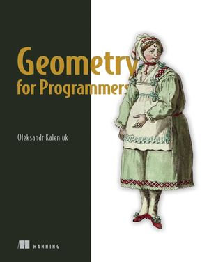 Geometry for Programmers - Oleksandr Kaleniuk