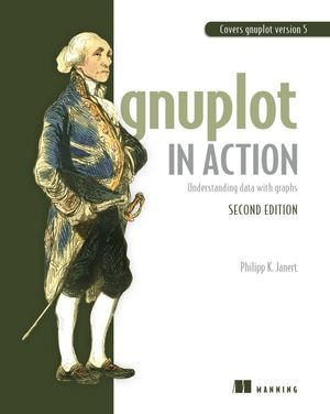 Gnuplot in Action : Understanding data with graphs - Philipp K. Janert