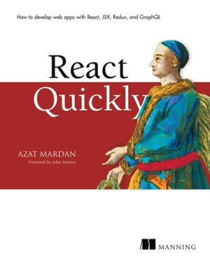 React Quickly : Painless web apps with React, JSX, Redux, and GraphQL - Azat Mardan