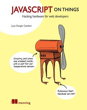 JavaScript on Things : Hacking hardware for web developers - Lyza Gardner