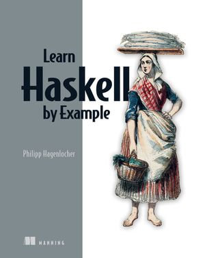 Learn Haskell by Example - Phillip Hagenlocher
