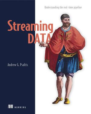Streaming Data : Understanding the real-time pipeline - Andrew Psaltis