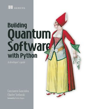 Building Quantum Software with Python : A developer's guide - Constantin Gonciulea