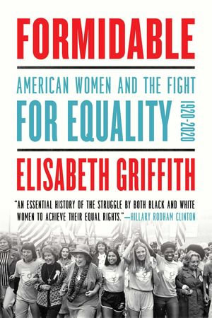Formidable : American Women and the Fight for Equality: 1920-2020 - Elisabeth Griffith