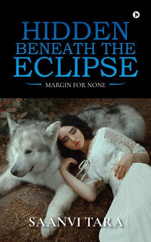 Hidden Beneath The Eclipse : Margin For None - Saanvi Tara