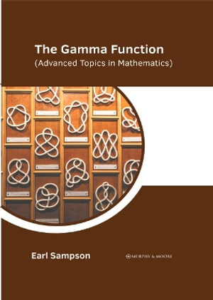 The Gamma Function : Advanced Topics in Mathematics - Earl Sampson