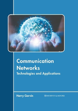 Communication Networks : Technologies and Applications - Harry Garvin