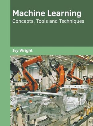 Machine Learning : Concepts, Tools and Techniques - Ivy Wright