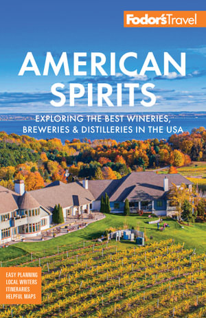 Fodor's American Spirits : Exploring the Best Wineries, Breweries, and Distilleries in the USA - Fodor's Travel Guides