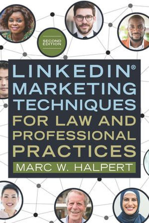 LinkedIn(R) Marketing Techniques for Law and Professional Practices, Second Edition - Marc W. Halpert