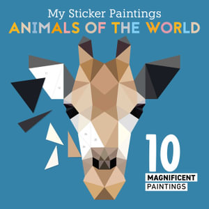 My Sticker Paintings: Animals of the World : 10 Magnificent Paintings - Editors of Fox Chapel Publishing