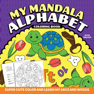 My Mandala Alphabet Coloring Book : Super Cute Color and Learn My ABCs and Words - Olha Orlova