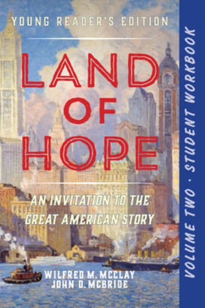 A Student Workbook for Land of Hope : An Invitation to the Great American Story (Young Reader's Edition, Volume 2) - Wilfred M. McClay